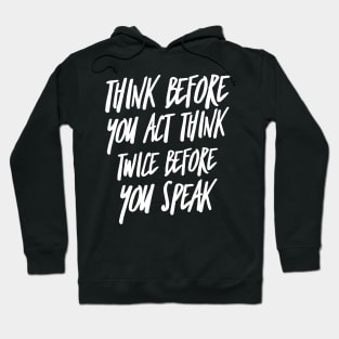 Think Before You Act Think Twice Before You Speak Hoodie